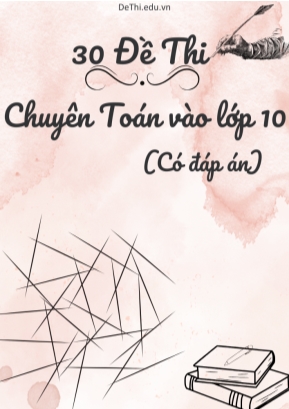 Bộ 30 Đề thi chuyên Toán vào Lớp 10 (Có đáp án)